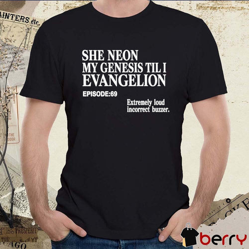 2026 She Neon My Genesis Til I Evangelion EP 69 Extremely Loud Incorrect Buzzer t-shirt