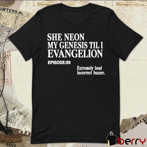 2026 She Neon My Genesis Til I Evangelion EP 69 Extremely Loud Incorrect Buzzer t-shirt