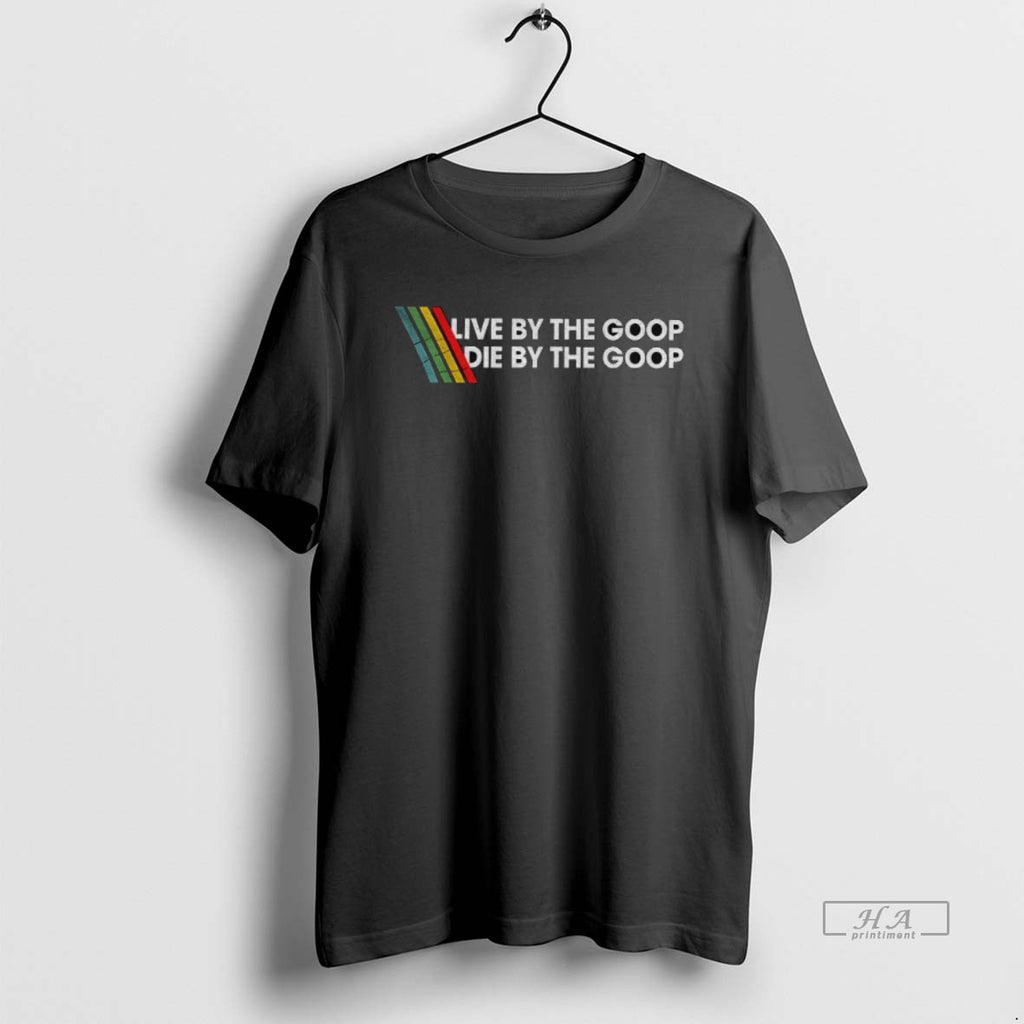 Official Arc Raiders Live By The Goop Die By The Goop T-Shirts, Hoodie, Sweatshirt | TeeBloomCo.com