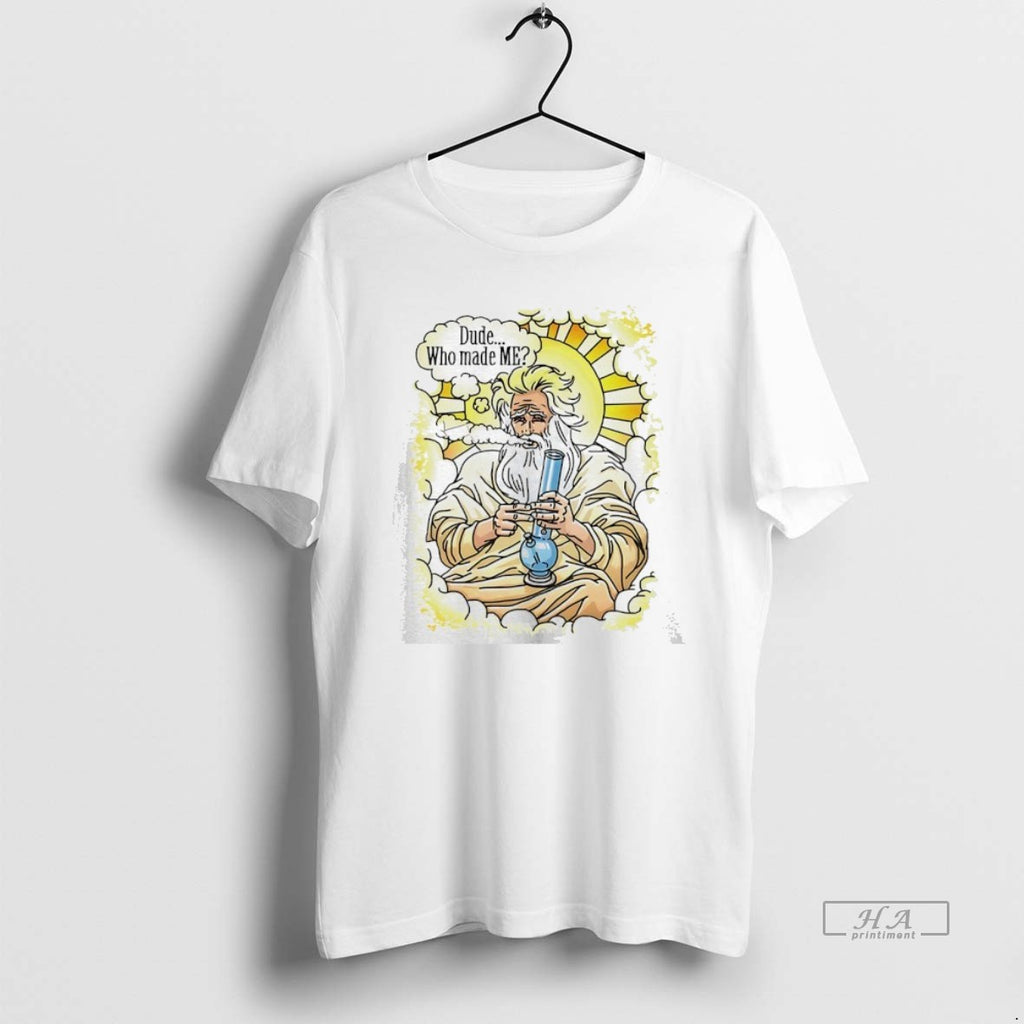 Official Dude Who Made Me T-Shirts, Hoodie, Sweatshirt | TeeBloomCo.com