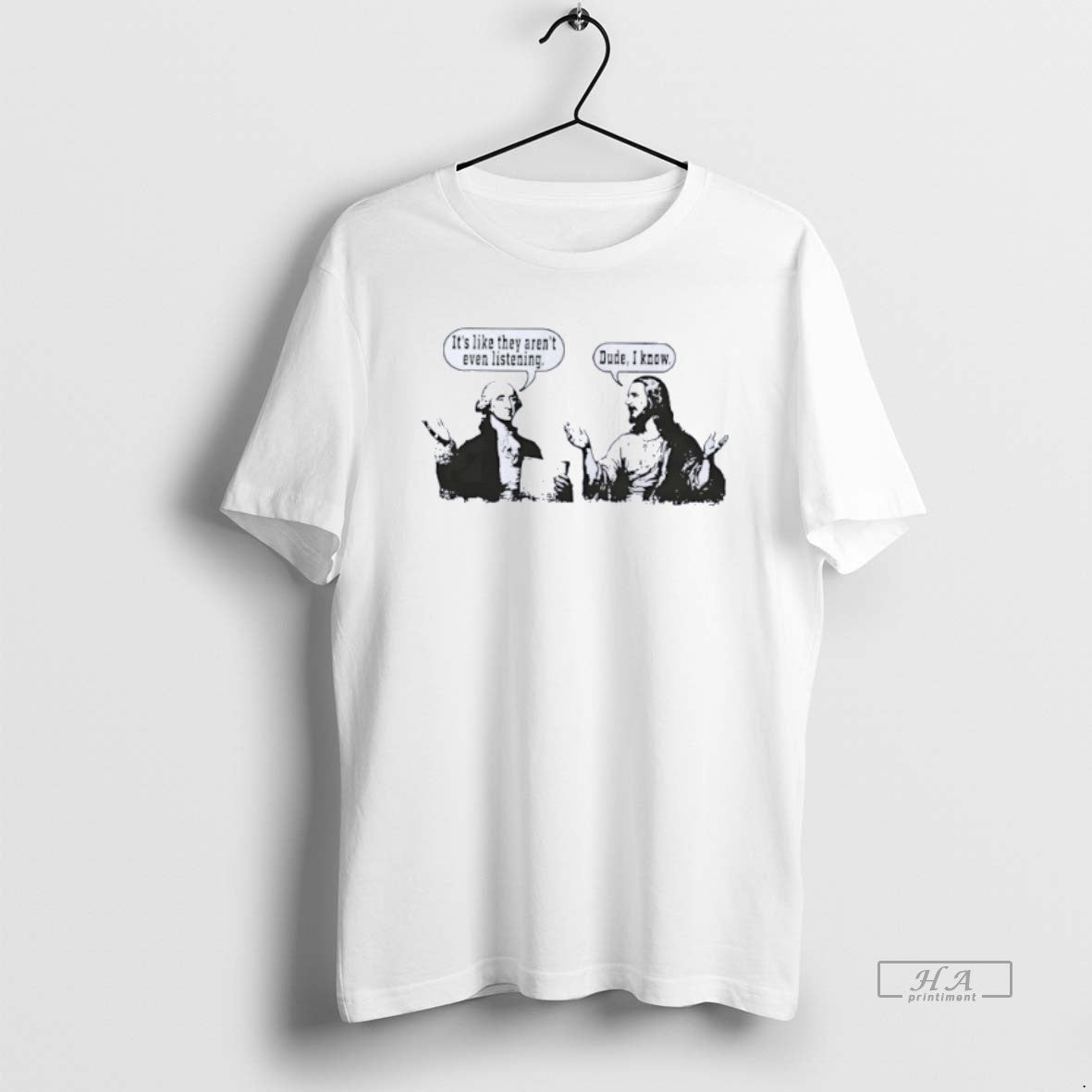 Official George Washington Jesus Its Like They Arent Even Listening Dude I Know T-Shirts, Hoodie, Sweatshirt | TeeBloomCo.com