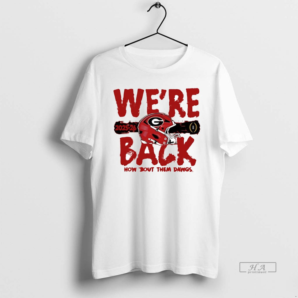 Official Georgia Bulldogs Were Back How Bout Them Dawgs College Football Playoff 2025 T-Shirts, Hoodie, Sweatshirt