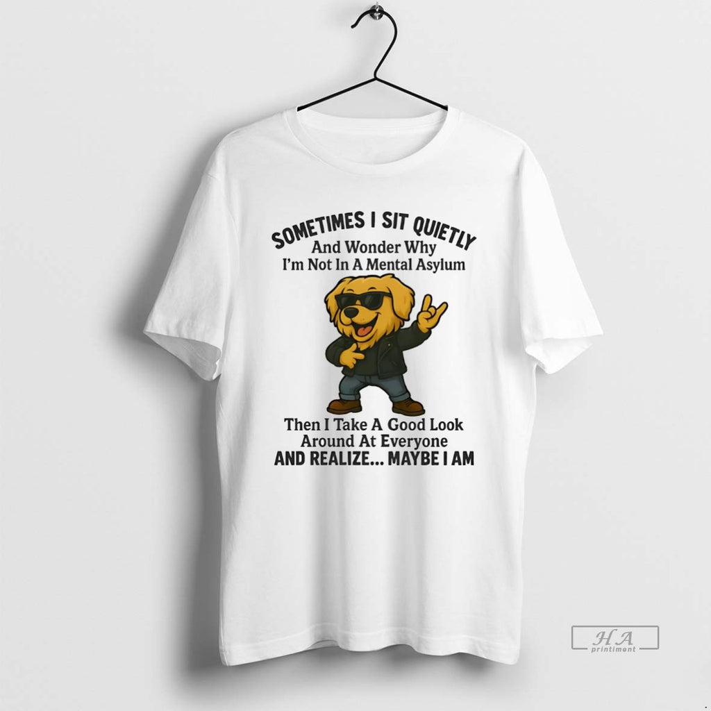 Official Golden Retriever Sometimes I Sit Quietly And Realize Maybe I Am T-Shirts, Hoodie, Sweatshirt | TeeBloomCo.com