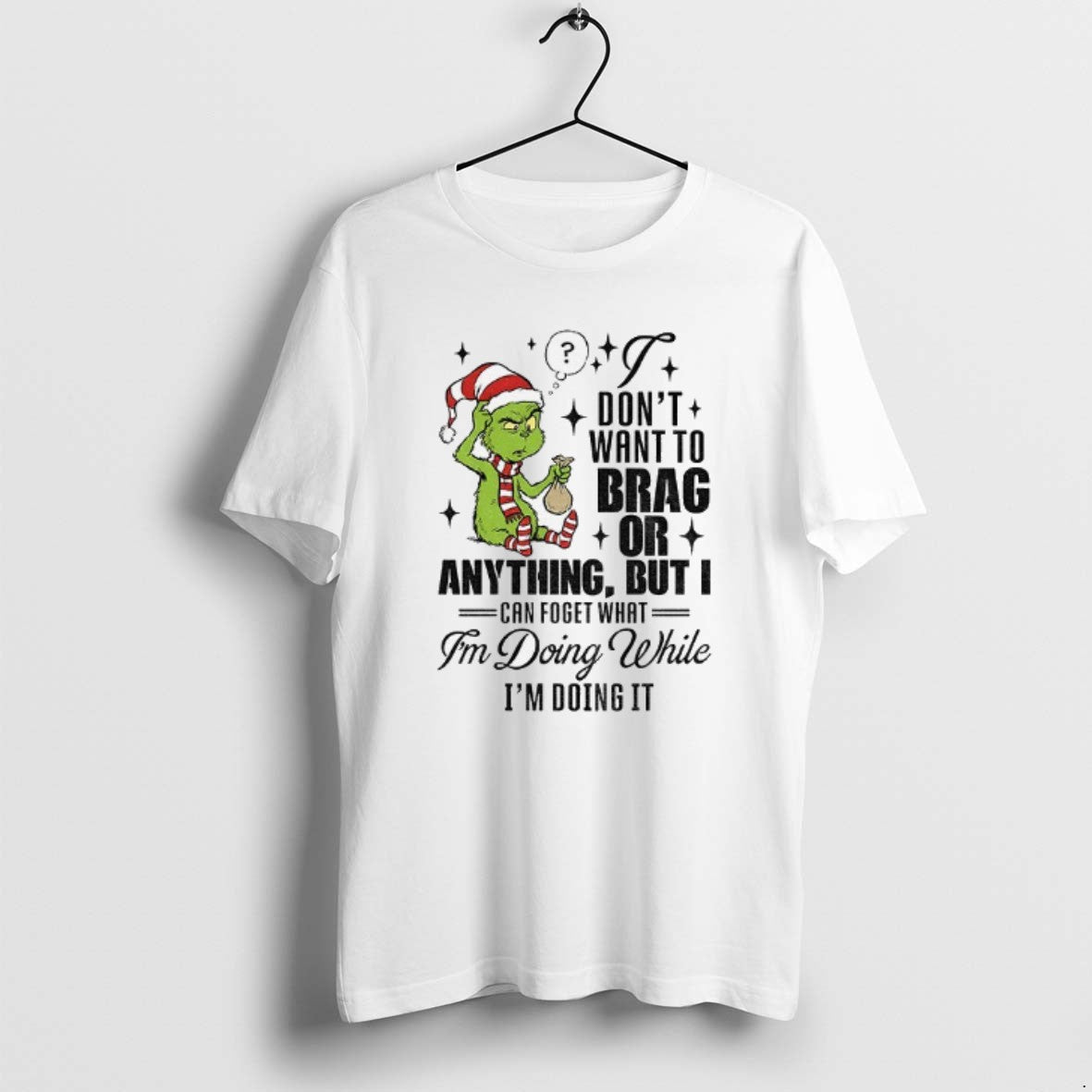 Official Grinch Santa I Dont Want To Brag Or Anything But I Can Forget What T-Shirts, Hoodie, Sweatshirt | TeeBloomCo.com
