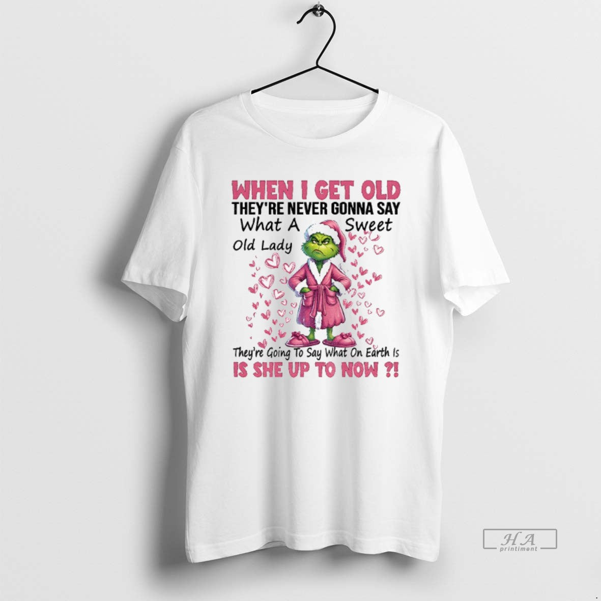 Official Grinch Santa When I Get Old Theyre Never Gonna Say What A Old Lady T-Shirts, Hoodie, Sweatshirt | TeeBloomCo.com
