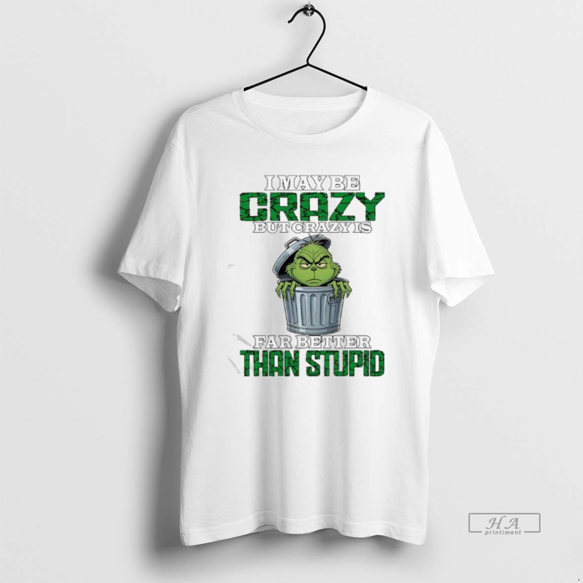 Official Grinch Maybe Crazy But Crazy Is Far Better Than Stupid T-Shirts, Hoodie, Sweatshirt | TeeBloomCo.com