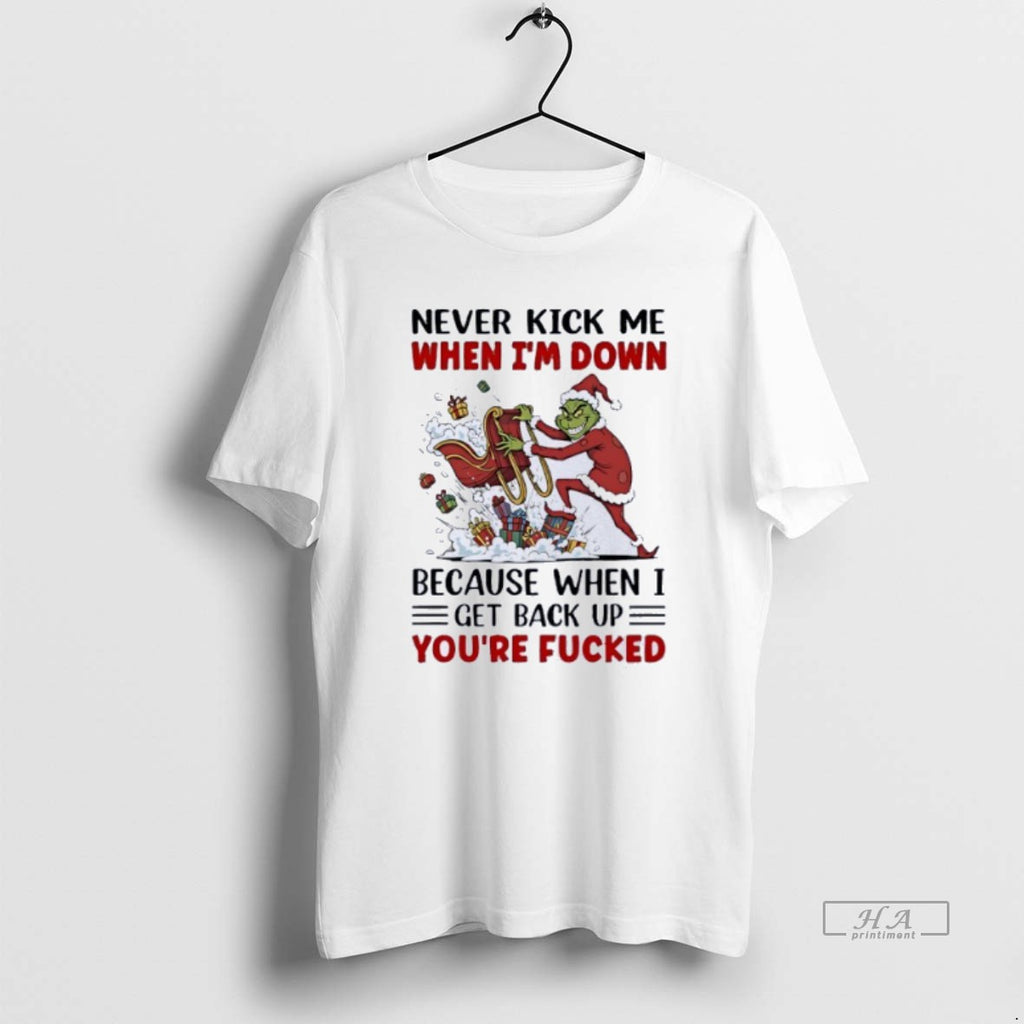 Official Grinch Never Kick Me When Im Down Because When I Get Back Up Youre T-Shirts, Hoodie, Sweatshirt | TeeBloomCo.com