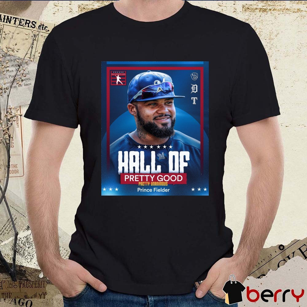Hall Of Pretty Good Pretty Unanimous Prince Fielder 2026 Poster t-shirt