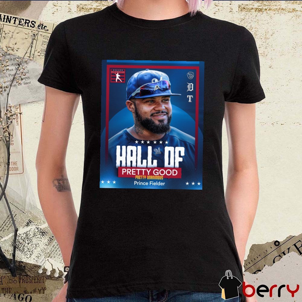 Hall Of Pretty Good Pretty Unanimous Prince Fielder 2026 Poster t-shirt