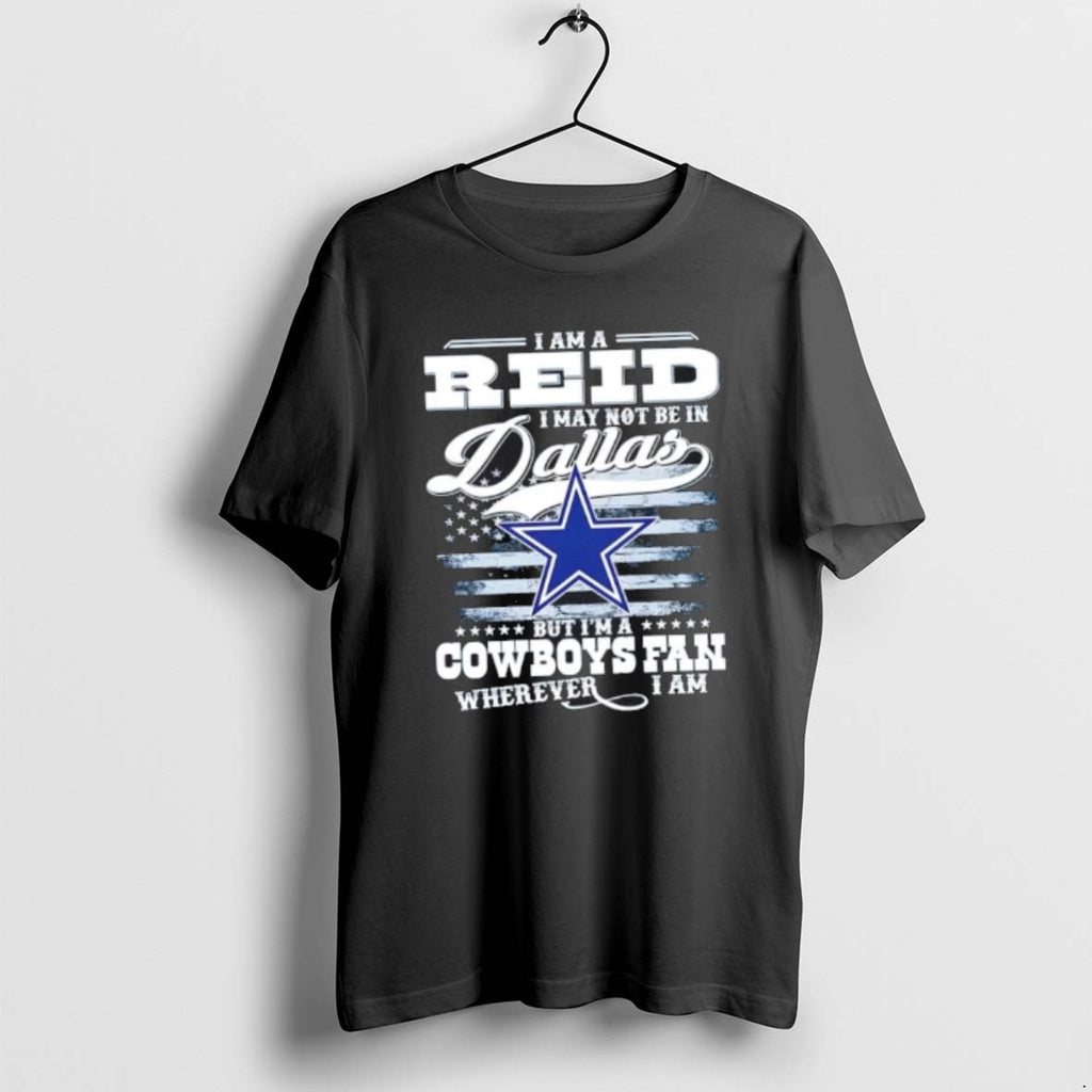 Official I Am A Reid I May Not Be In Dallas But Im A Cowboys T-Shirts, Hoodie, Sweatshirt | TeeBloomCo.com