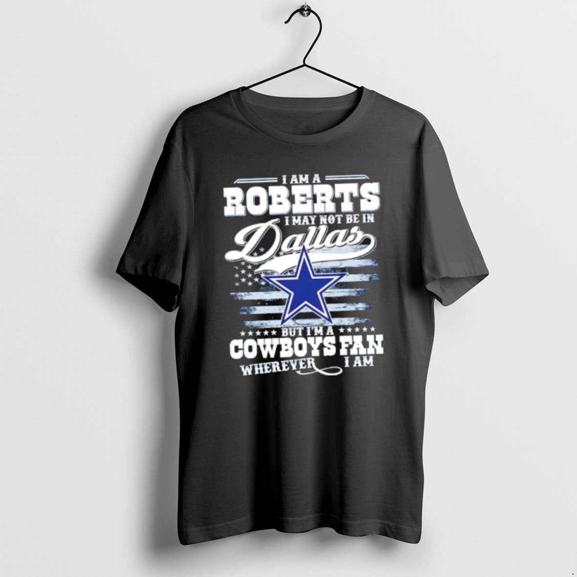 Official I Am A Roberts I May Not Be In Dallas But Im A Cowboys T-Shirts, Hoodie, Sweatshirt | TeeBloomCo.com