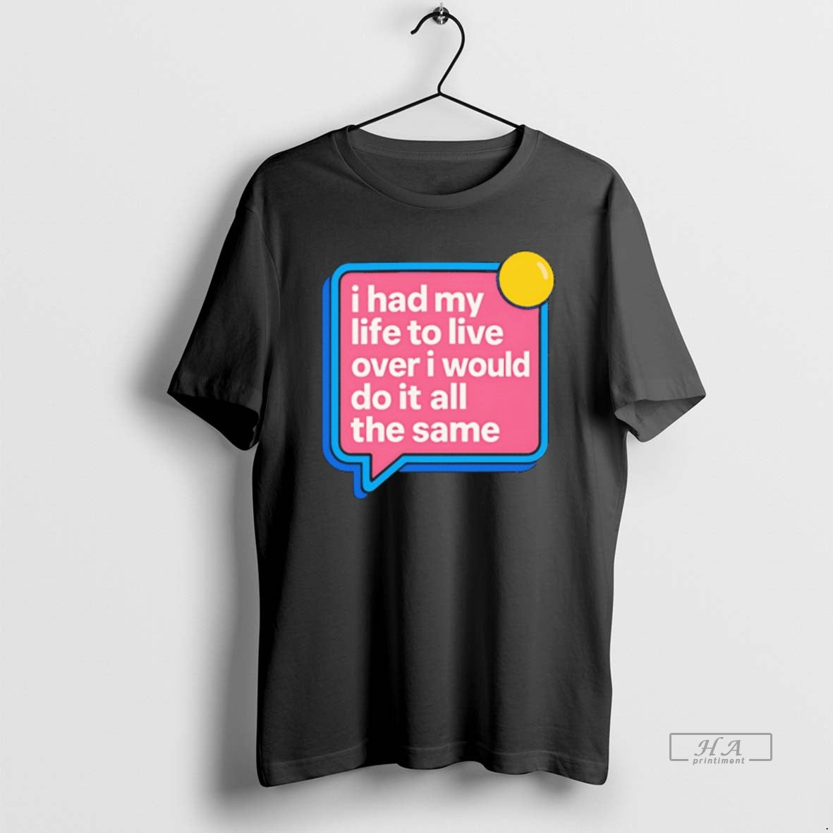 Official I Had My Life To Live Over I Would Do It All The Same T-Shirts, Hoodie, Sweatshirt | TeeBloomCo.com