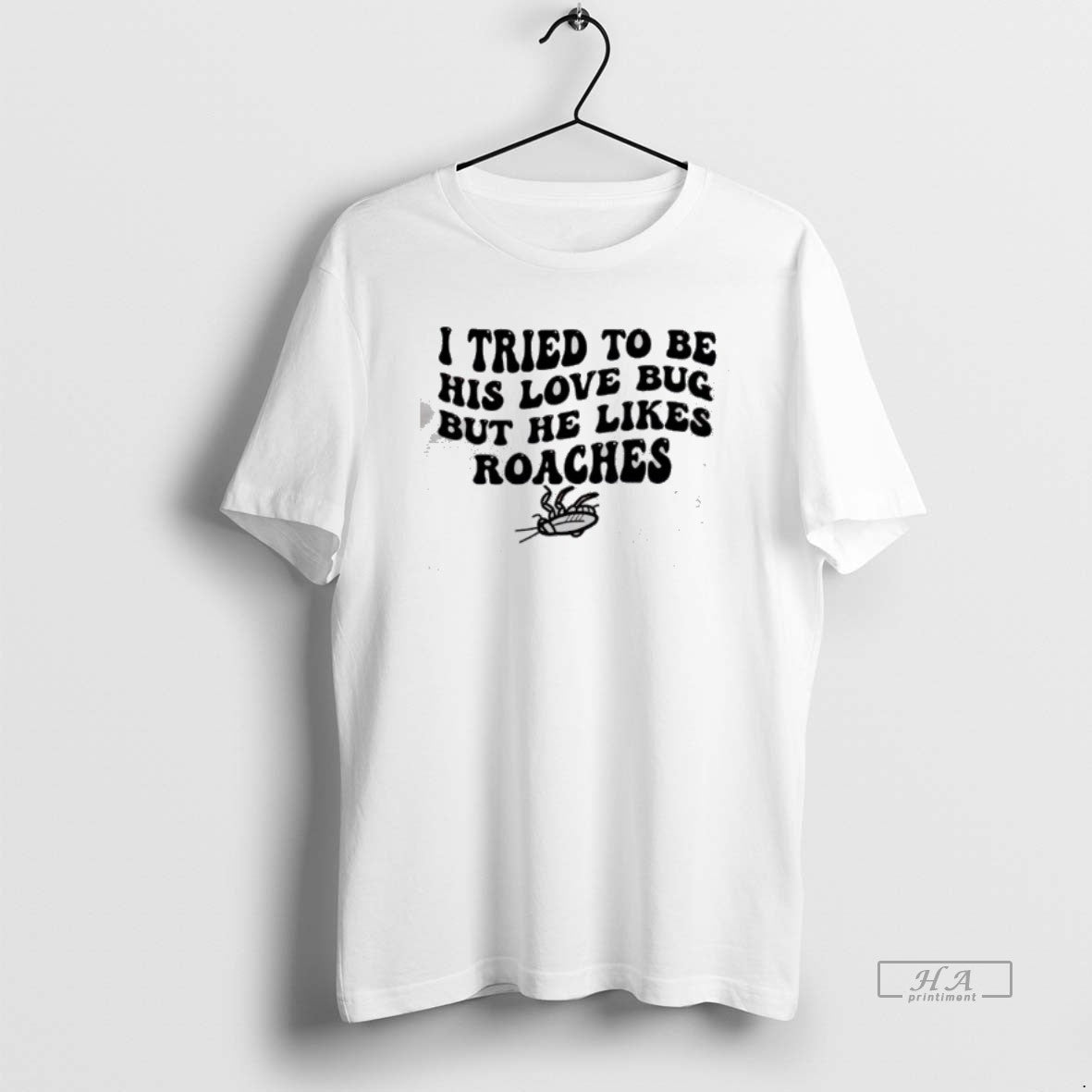 Official I Tried To Be His Love Bug But He Likes Roaches T-Shirts, Hoodie, Sweatshirt | TeeBloomCo.com