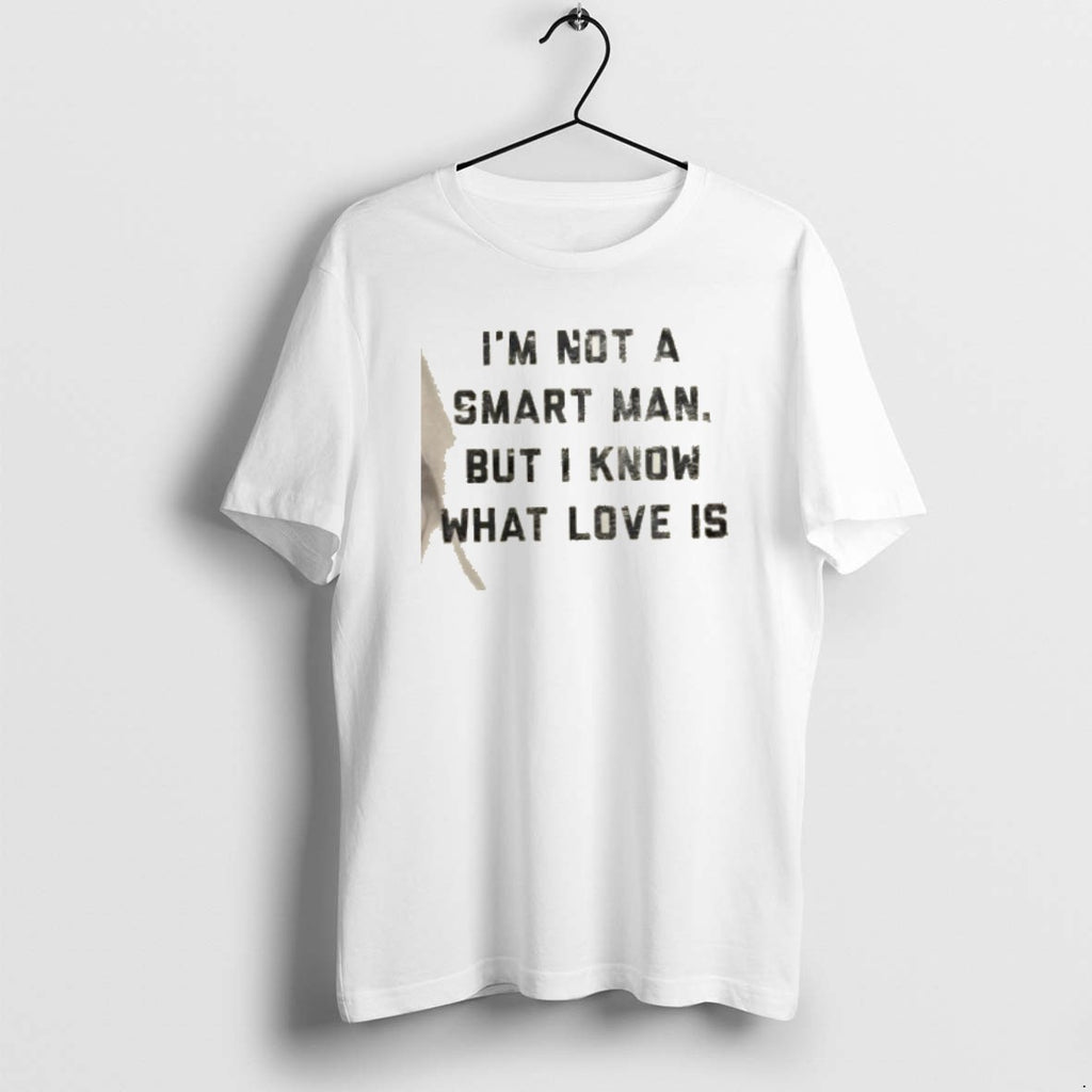 Official Im Not A Smart Man But I Know What Love Is T-Shirts, Hoodie, Sweatshirt | TeeBloomCo.com