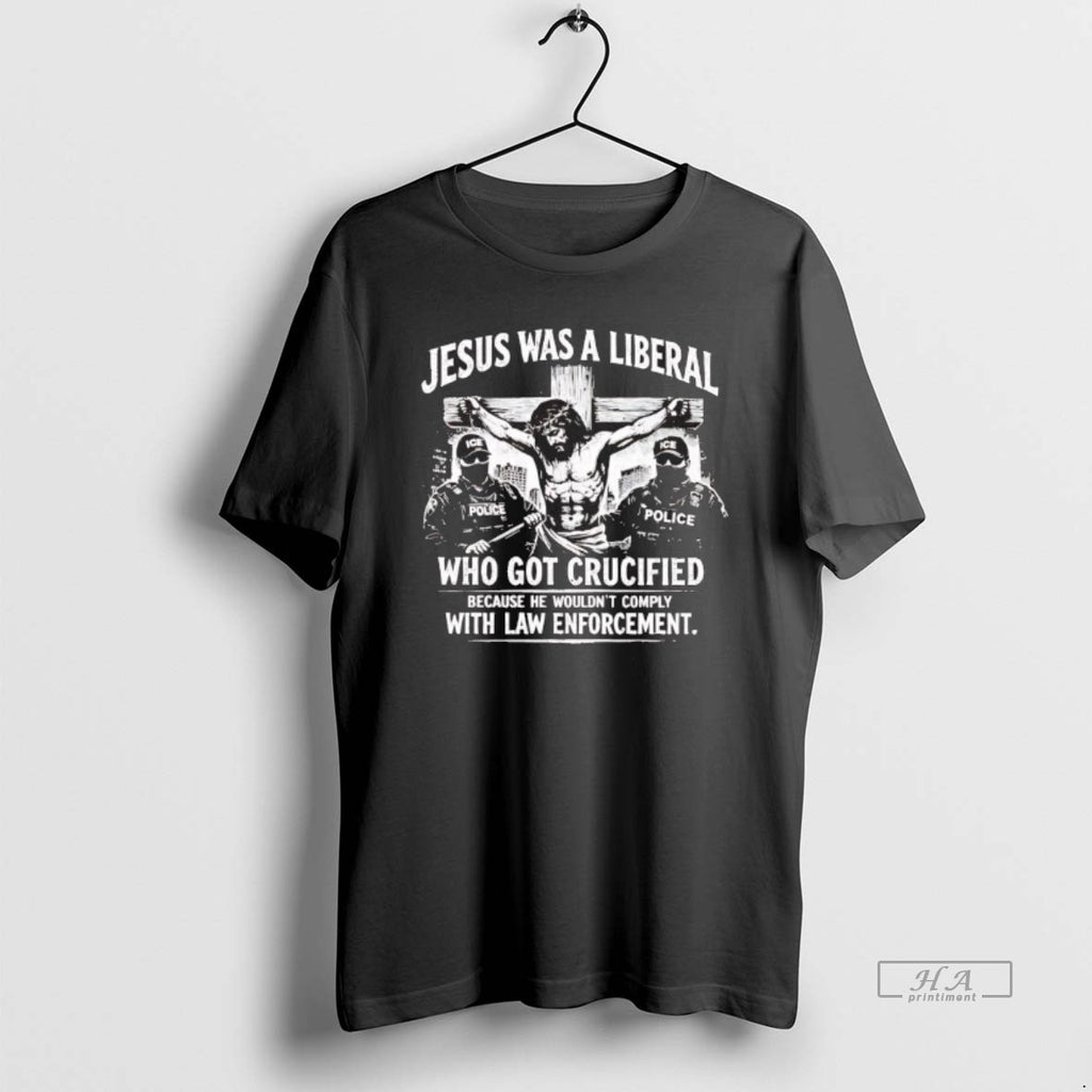 Official Jesus Was A Liberal Who Got Crucified With Law Enforcement T-Shirts, Hoodie, Sweatshirt | TeeBloomCo.com