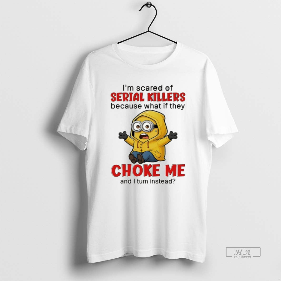 Official Minion Im Scared Of Serial Killers Because What If They Choke Me And T-Shirts, Hoodie, Sweatshirt | TeeBloomCo.com