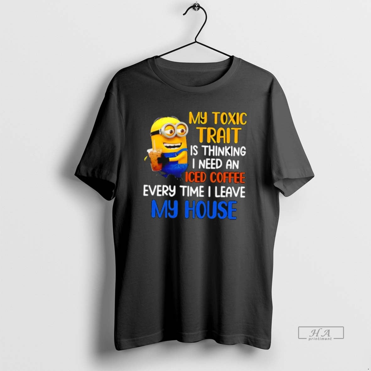 Official Minion My Toxic Trait Is Thinking I Need An Iced Coffee Every Time T-Shirts, Hoodie, Sweatshirt | TeeBloomCo.com