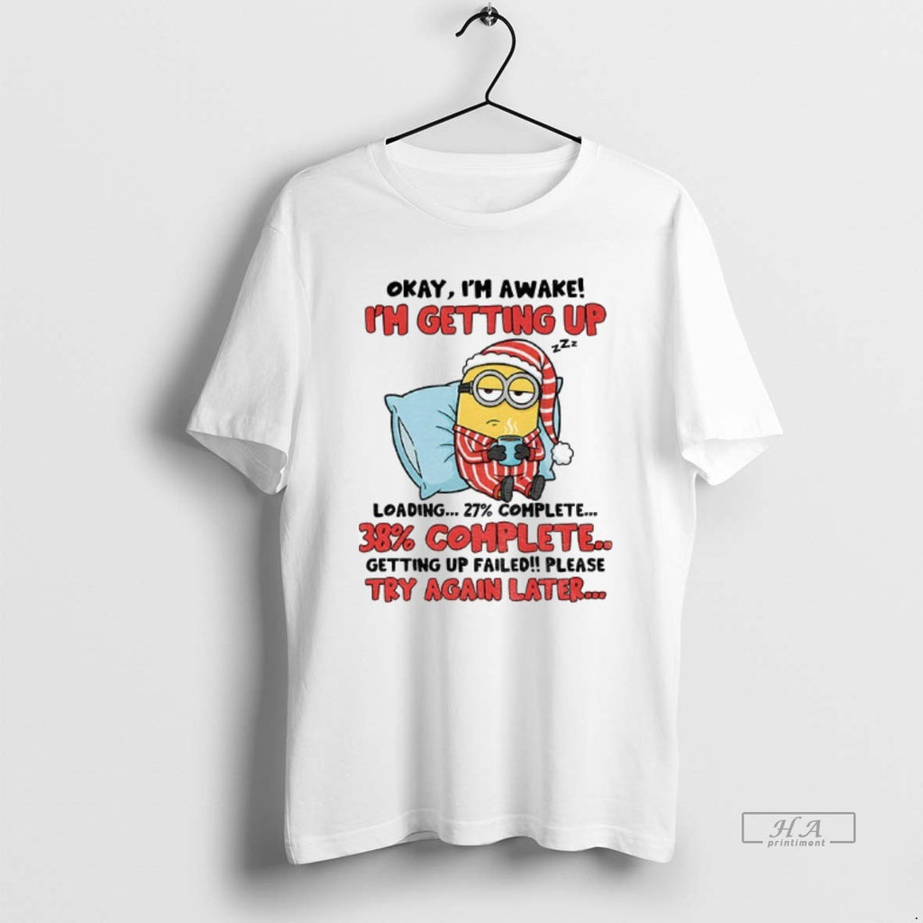 Official Minion Sleeping Okay Im Awake Im Getting Up 38 Complete Getting Up Failed Please T-Shirts, Hoodie, Sweatshirt