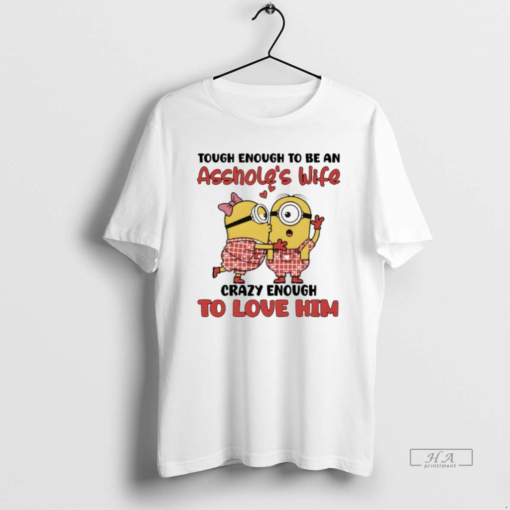Official Minion Tough Enough To Be An Assholess Wife Crazy Enough To Love Him T-Shirts, Hoodie, Sweatshirt | TeeBloomCo.com