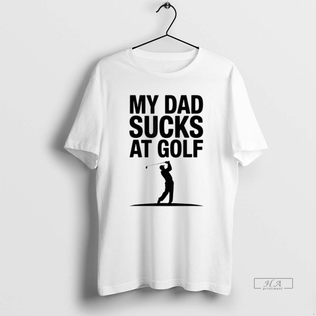 Official My Dad Sucks At Golf Funny Dad Humor Golf Lover T-Shirts, Hoodie, Sweatshirt | TeeBloomCo.com