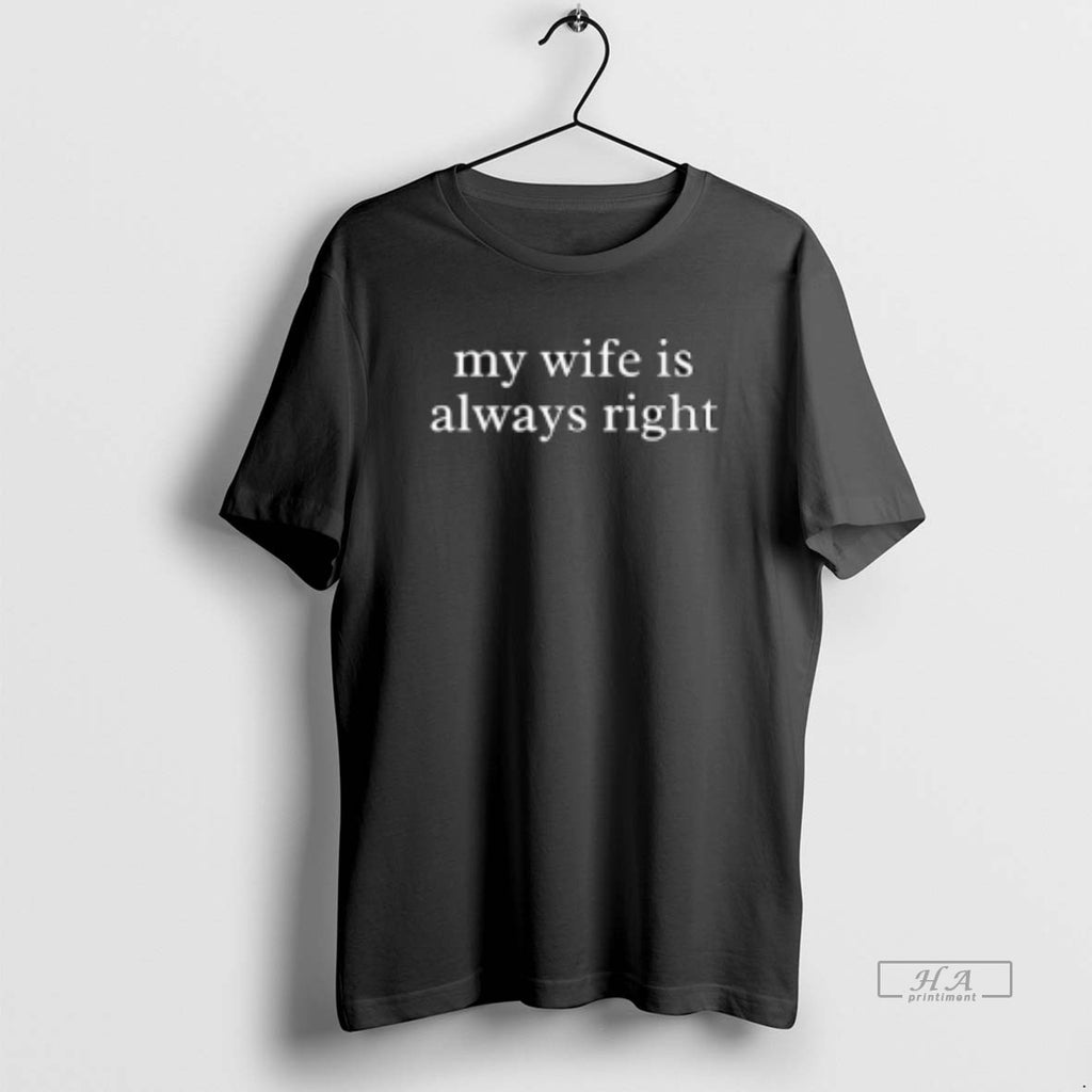 Official My Wife Is Always Right T-Shirts, Hoodie, Sweatshirt | TeeBloomCo.com