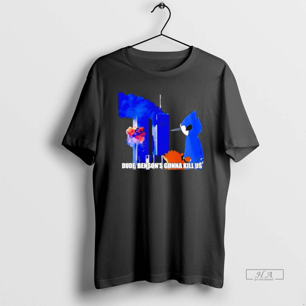 Official Regular Show 911 Meme Dude Bensons Gonna Kill Us T-Shirts, Hoodie, Sweatshirt | TeeBloomCo.com
