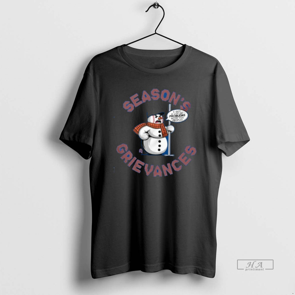 Official Snowman Seasons Grievances I Got A Lot Of Problems With You People 1 T-Shirts, Hoodie, Sweatshirt | TeeBloomCo.com