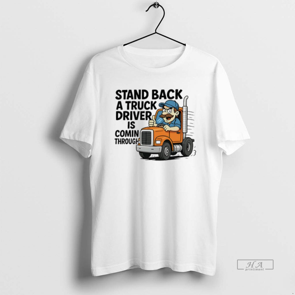 Official Stand Back A Truck Driver Is Coming Through Cartoon T-Shirts, Hoodie, Sweatshirt | TeeBloomCo.com