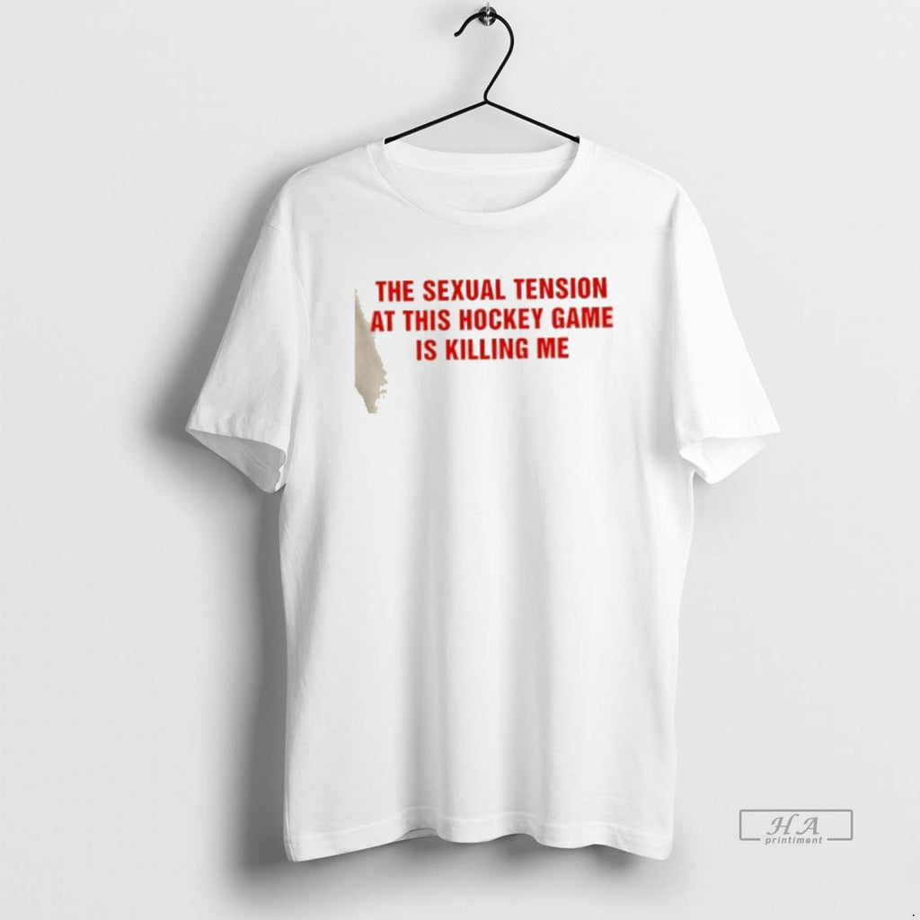Official The Sexual Tension In This Hockey Game Is Killing Me Text T-Shirts, Hoodie, Sweatshirt | TeeBloomCo.com