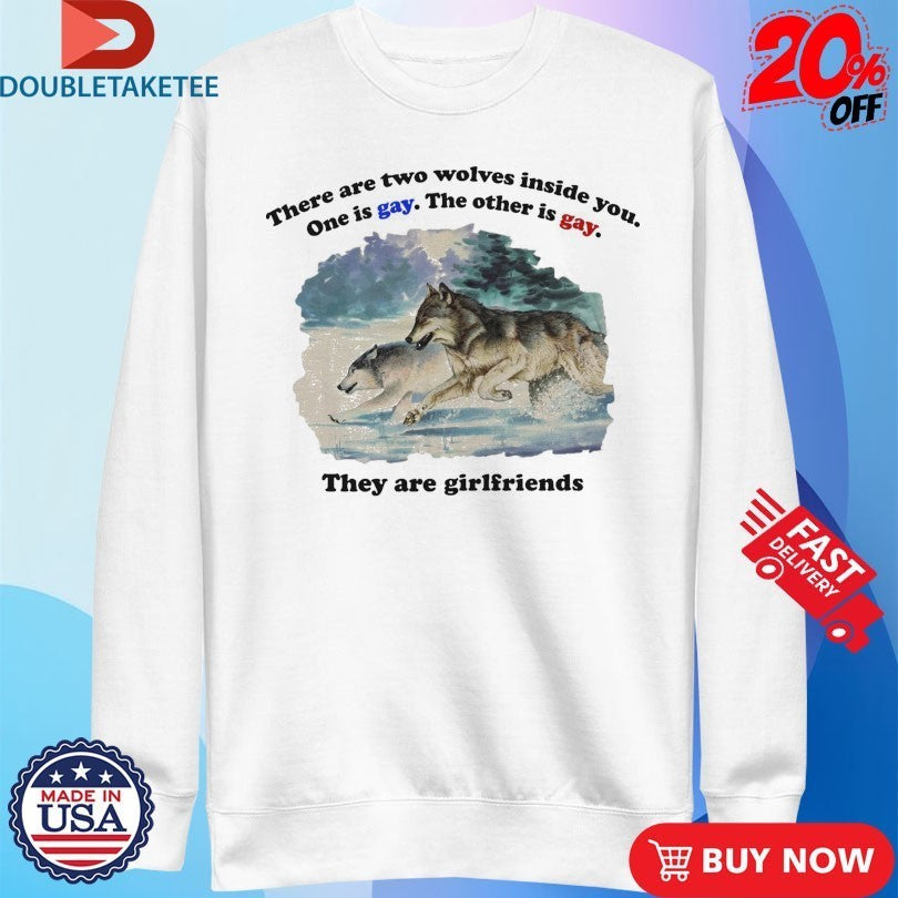 Official There Are Two Wolves Inside You. One Is Gay. The Other Is Gay. They Are Girlfriends Shirts