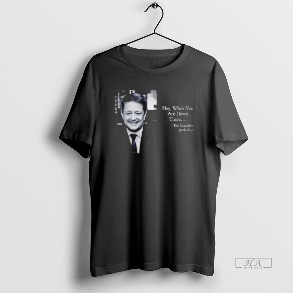 Official Tim Saunders Hey While You Are Down There Philadelphia Hockey T-Shirts, Hoodie, Sweatshirt | TeeBloomCo.com