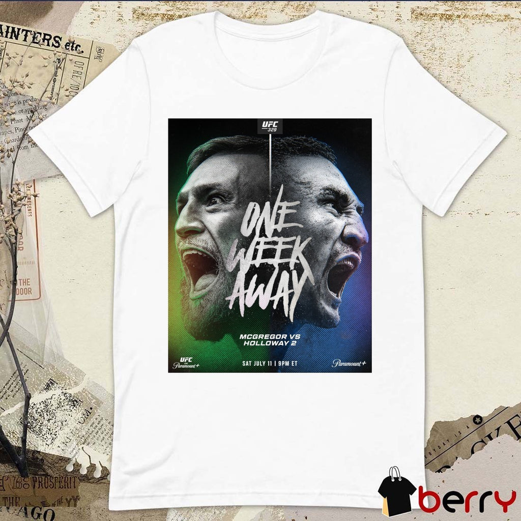 UFC 329 One Week Away McGregor Vs Holloway 2 July 11 2026 Poster t-shirt