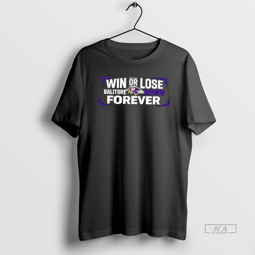 Official Win Or Lose Baltimore Ravens Forever T-Shirts, Hoodie, Sweatshirt | TeeBloomCo.com