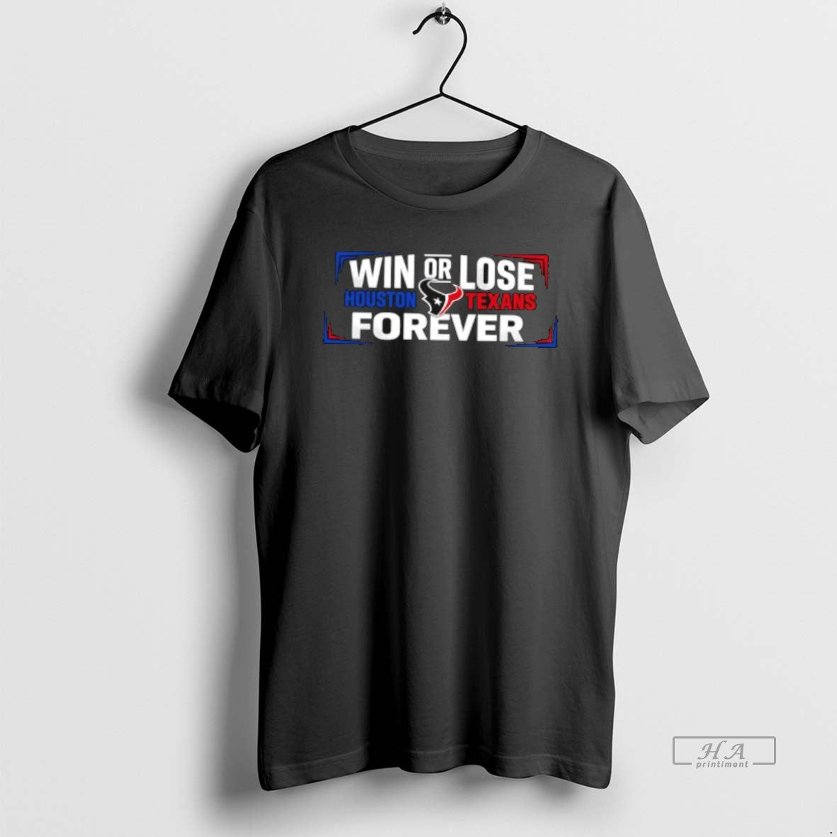 Official Win Or Lose Houston Texans Forever T-Shirts, Hoodie, Sweatshirt | TeeBloomCo.com