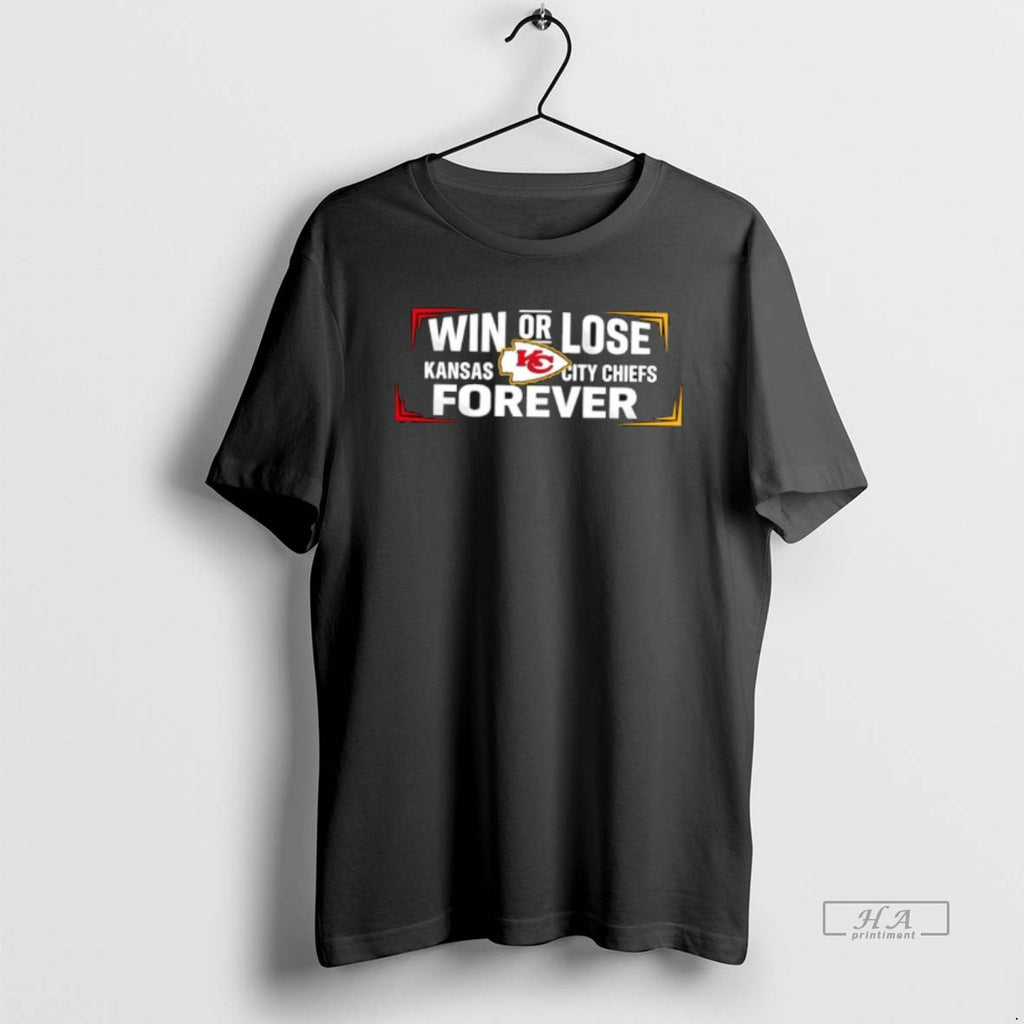 Official Win Or Lose Kansas City Chiefs Forever T-Shirts, Hoodie, Sweatshirt | TeeBloomCo.com