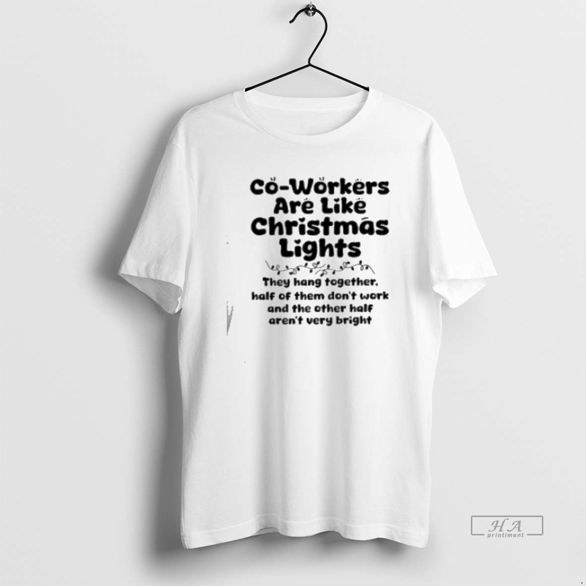 Official Co Workers Are Like Christmas Lights They Hang Together Half Of Them Don39t Work T-Shirts, Hoodie, Sweatshirt