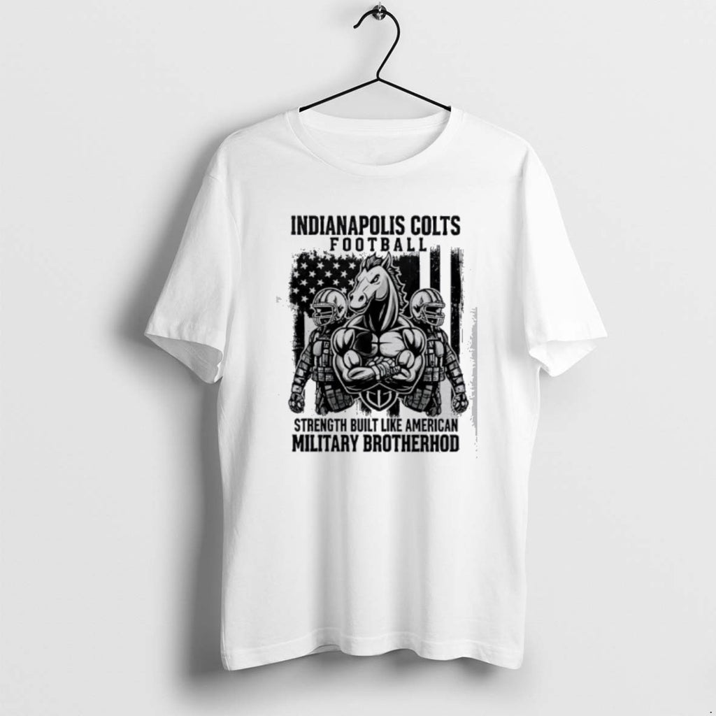 Official Ndianapolis Colts Football Strength Built Like American Military Brotherhood T-Shirts, Hoodie, Sweatshirt