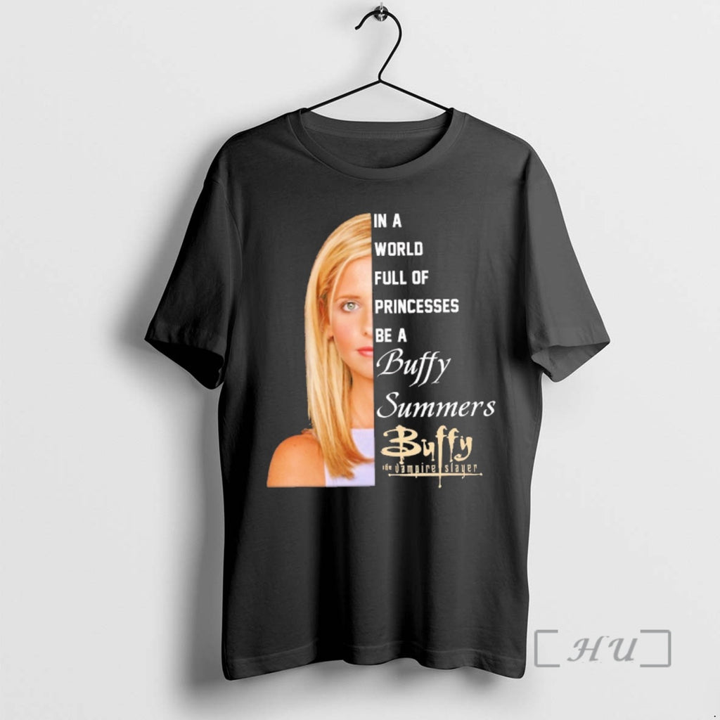 Officials 2026 In A World Full Of Princesses Be A Buffy Summer Buffy The Vampire T-Shirts, Hoodie, Sweatshirt
