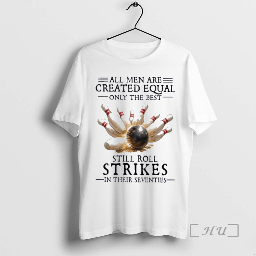 Officials All Men Are Created Equal Only The Best Still Roll Strikes In Their Seventies T-Shirts, Hoodie, Sweatshirt