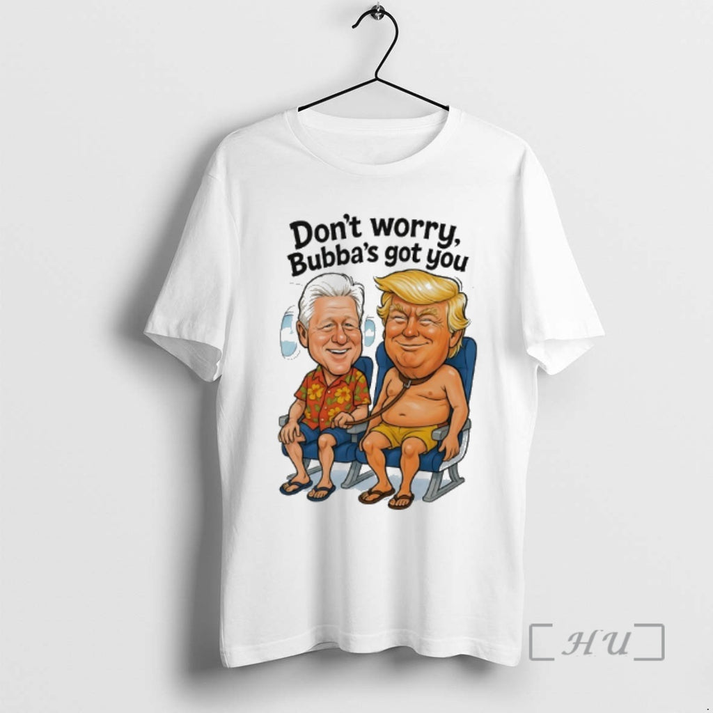 Officials Bill Clinton And Donald Trump Dont Worry Bubbas Got You Meme Premium T Shirts Hoodie, Sweatshirt | TeeBloomCo.com