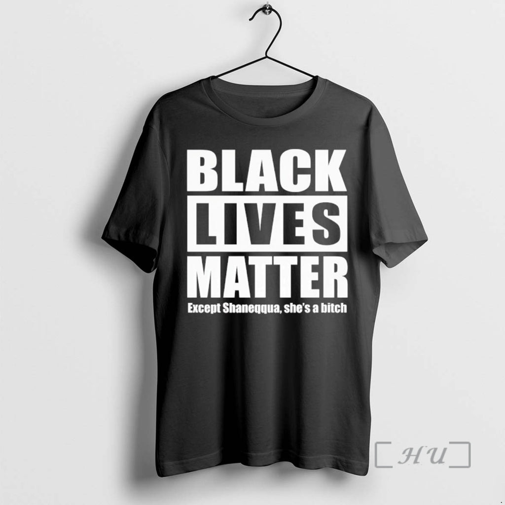Officials Black Lives Matter Except Shaneqqua Shes A Bitch T-Shirts, Hoodie, Sweatshirt | TeeBloomCo.com