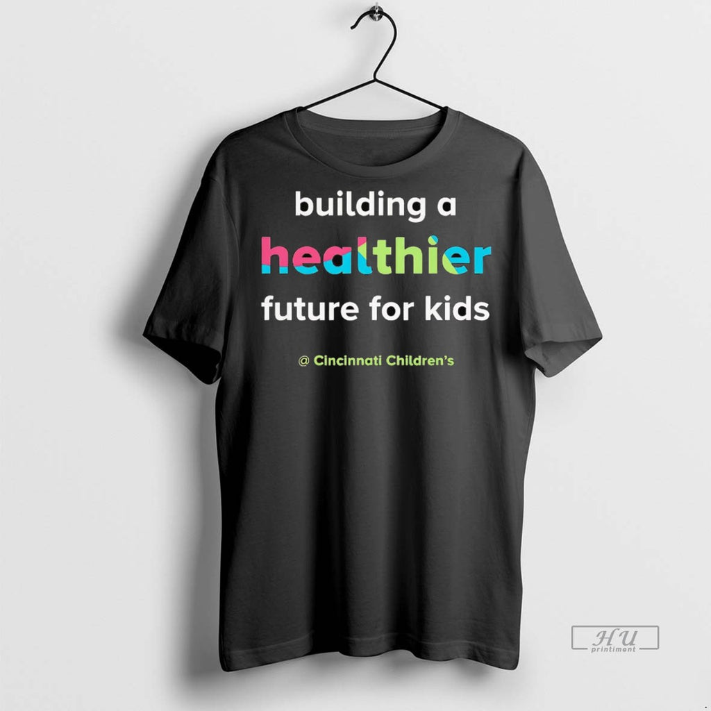 Officials Cincinnati Childrens Building A Healthier Future For Kids Tee Shirt Sweater