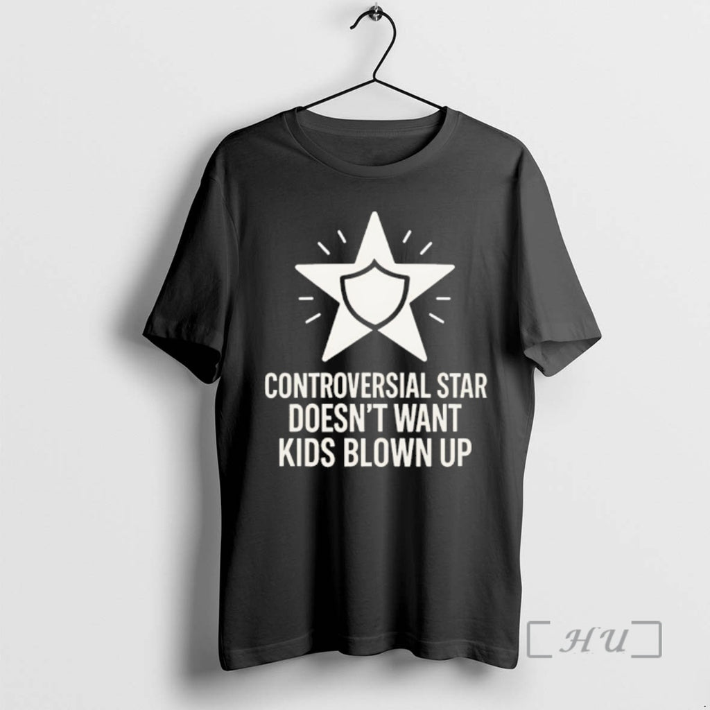 Officials Controversial Star Doesnt Want Kids Blown Up T-Shirts, Hoodie, Sweatshirt | TeeBloomCo.com