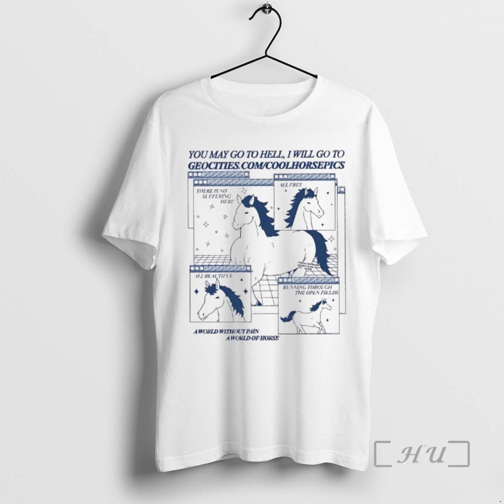 Officials Cool Horse Pics You May Go To Hell I Will Go To Geo Cities T-Shirts, Hoodie, Sweatshirt | TeeBloomCo.com
