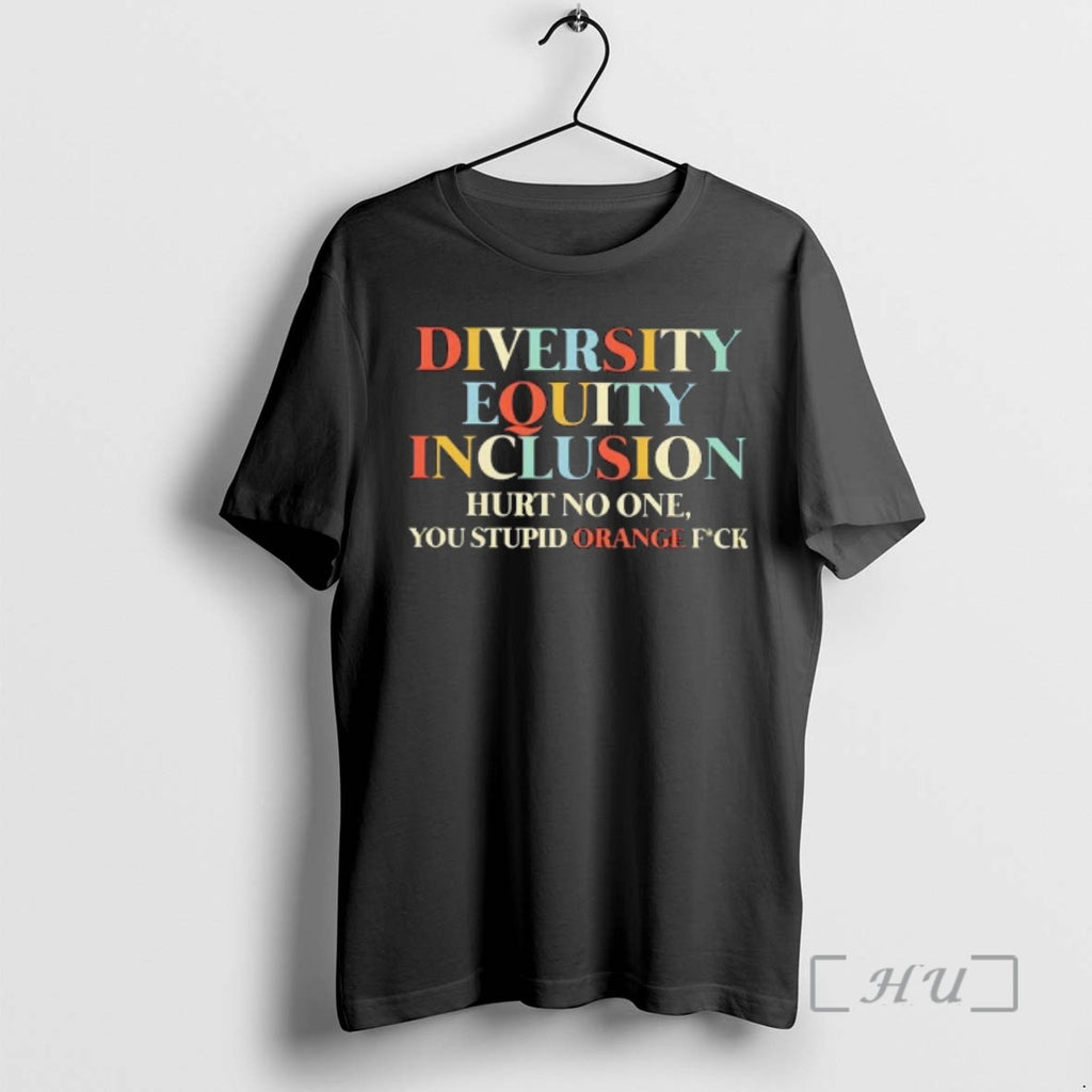 Officials Dei Diversity Equality Hurts No One You Stupid Orange Fuck Premium T Shirts Sweater Hoodie, Sweatshirt