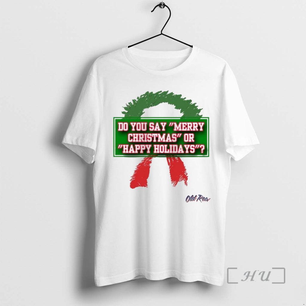 Officials Do You Say Merry Christmas Or Happy Holidays 2025 T-Shirts, Hoodie, Sweatshirt | TeeBloomCo.com