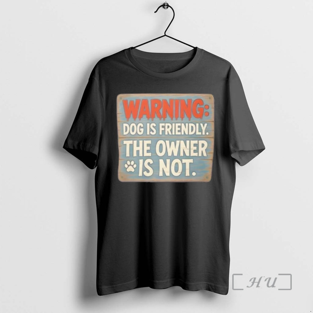 Officials Dog Is Friendly Owner Is Not Graphic T-Shirts, Hoodie, Sweatshirt | TeeBloomCo.com