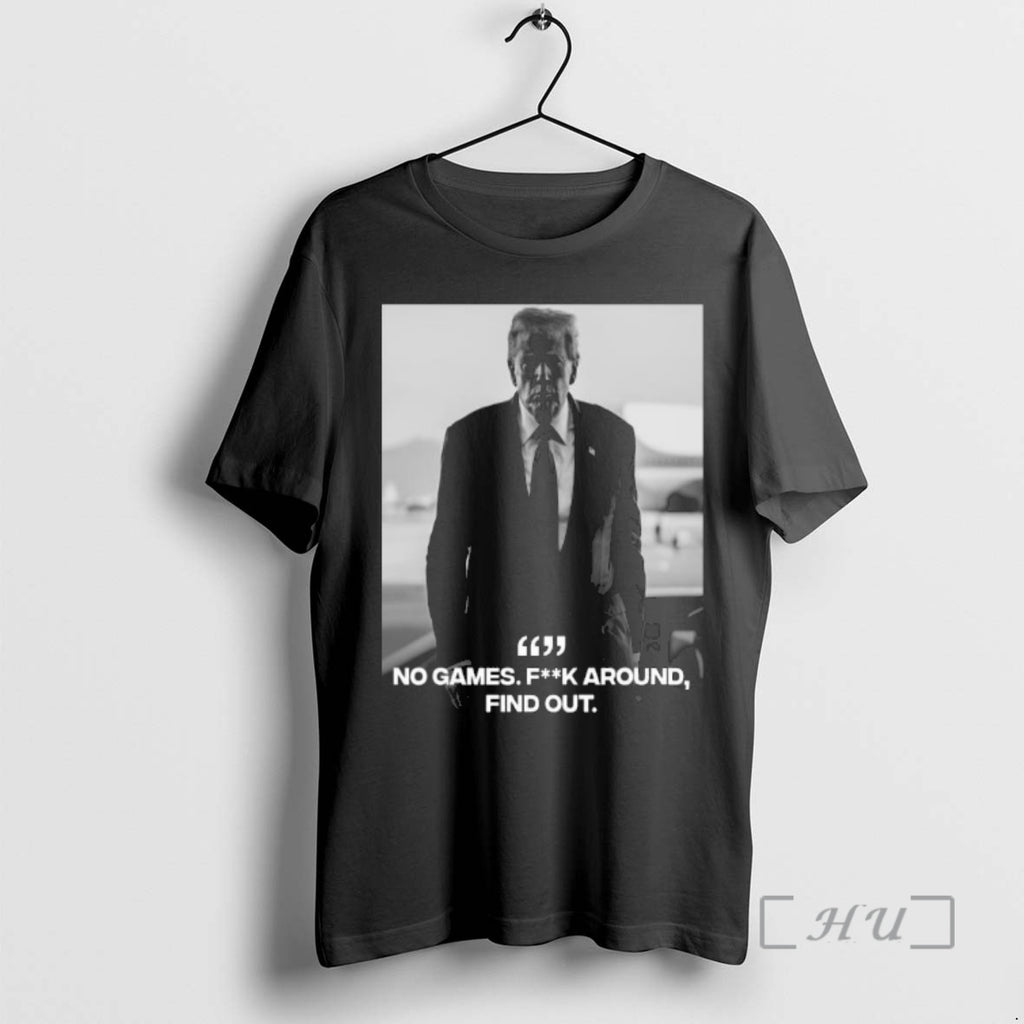 Officials Donald Trump No Games Fck Around Find Out Fafo T-Shirts, Hoodie, Sweatshirt | TeeBloomCo.com