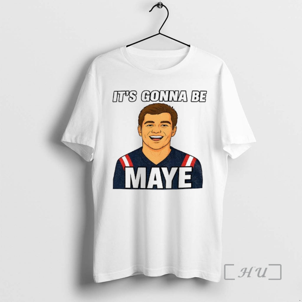 Officials Drake Maye Its Gonna Be Maye Meme Patriots New England Football Premium T Shirts Hoodie, Sweatshirt