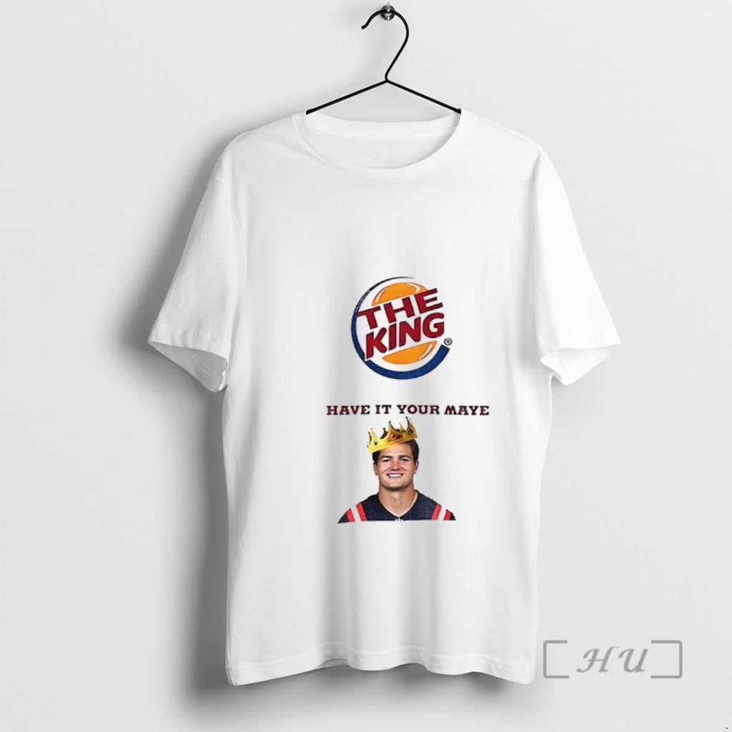 Officials Drake Maye The King Have It Your Maye Burger King Parody Premium T Shirts Hoodie, Sweatshirt | TeeBloomCo.com